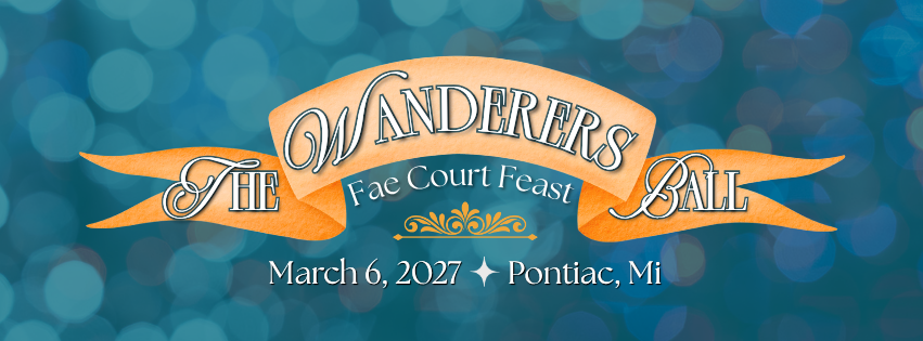 The Wanderers Ball: A Fae Court Feast - Pontiac, MI